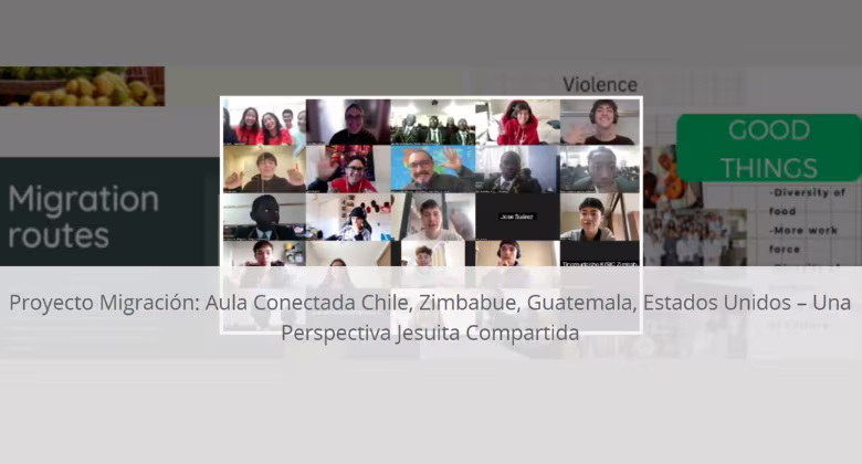 Proyecto Migración: Aula Conectada Chile, Zimbabwue, Guatemala, Estados Unidos: Una perspectiva jesuita compartida.