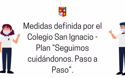 Medidas definida por el Colegio San Ignacio - Plan “Seguimos cuidándonos. Paso a Paso”-