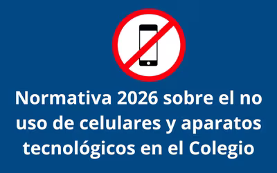 Acerca de la normativa 2026 sobre el no uso de celulares y aparatos tecnológicos en el Colegio