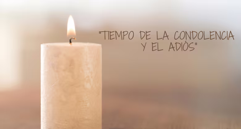Tiempo de la Condolencia y el Adiós